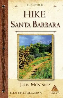 HIKE Santa Barbara : Meilleures randonnées d'une journée dans les canyons et les contreforts, ainsi que sur la plage ! - HIKE Santa Barbara: Best Day Hikes in the Canyons & Foothills, Beach Hikes, too!