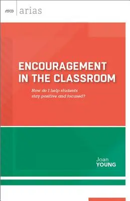 L'encouragement en classe : Comment aider les élèves à rester positifs et concentrés ? (ASCD Arias) - Encouragement in the Classroom: How Do I Help Students Stay Positive and Focused? (ASCD Arias)