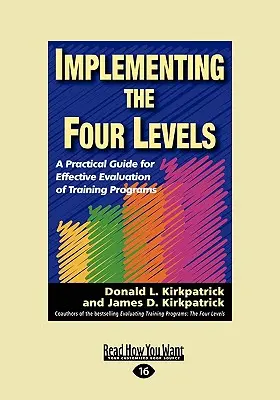 Mettre en œuvre les quatre niveaux : Un guide pratique pour une évaluation efficace des programmes de formation (Easyread Large Edition) - Implementing the Four Levels: A Practical Guide for Effective Evaluation of Training Programs (Easyread Large Edition)