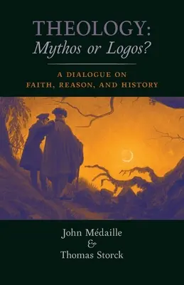 Théologie : Mythos ou Logos ? Un dialogue sur la foi, la raison et l'histoire - Theology: Mythos or Logos?: A Dialogue on Faith, Reason, and History