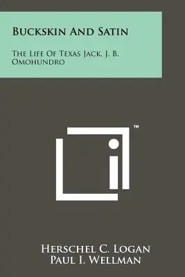 Peau de bœuf et satin : la vie de Texas Jack, J. B. Omohundro - Buckskin And Satin: The Life Of Texas Jack, J. B. Omohundro