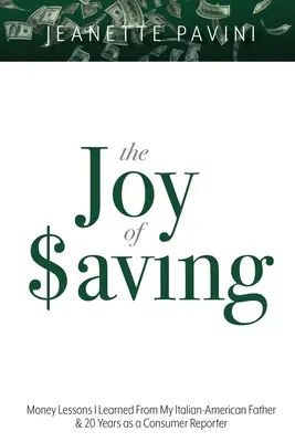 La joie d'épargner : Les leçons d'argent que j'ai apprises de mon père italo-américain et de mes 20 ans d'expérience en tant que journaliste spécialisé dans la consommation - The Joy of Saving: Money Lessons I Learned From My Italian-American Father & 20 Years as a Consumer Reporter