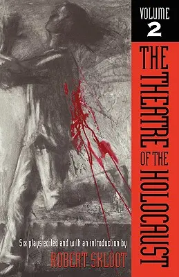 Le théâtre de l'Holocauste, Volume 2 : Six pièces - The Theatre of the Holocaust, Volume 2: Six Plays