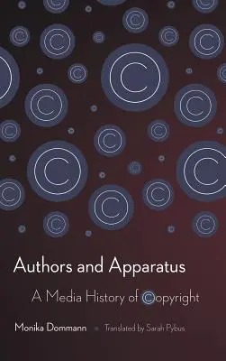 Auteurs et appareils : Une histoire médiatique du droit d'auteur - Authors and Apparatus: A Media History of Copyright