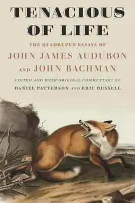 Tenace de la vie : Les essais sur les quadrupèdes de John James Audubon et John Bachman - Tenacious of Life: The Quadruped Essays of John James Audubon and John Bachman