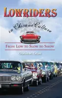 Les lowriders dans la culture chicano : De la bassesse à la lenteur, en passant par le spectacle - Lowriders in Chicano Culture: From Low to Slow to Show