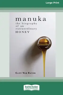 Manuka : La biographie d'un miel extraordinaire (16pt Large Print Edition) - Manuka: The Biography of An Extraordinary Honey (16pt Large Print Edition)