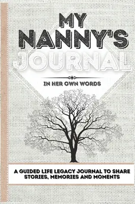 Le journal de ma nounou : Un journal pour partager des histoires, des souvenirs et des moments - 7 x 10 - My Nanny's Journal: A Guided Life Legacy Journal To Share Stories, Memories and Moments - 7 x 10