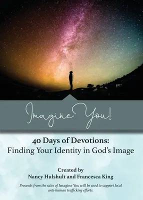 Imaginez-vous ! 40 jours de dévotions : Trouver son identité à l'image de Dieu - Imagine You! 40 Days of Devotions: Finding Your Identity in God's Image