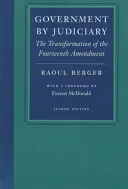 Le gouvernement par le pouvoir judiciaire : La transformation du quatorzième amendement - Government by Judiciary: The Transformation of the Fourteenth Amendment