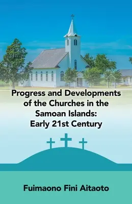 Progrès et développements des églises dans les îles Samoa : Début du 21e siècle - Progress and Developments of the Churches in the Samoan Islands: Early 21St Century