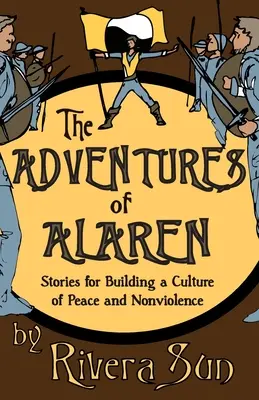 Les aventures d'Alaren : histoires pour construire une culture de la paix et de la non-violence - The Adventures of Alaren: Stories for Building a Culture of Peace and Nonviolence