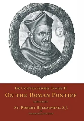 De Controversiis Tomus II : Sur le pontife romain - De Controversiis Tomus II: On the Roman Pontiff