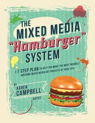 Le système du hamburger : Un plan en 7 étapes pour vous aider à réaliser les projets d'art mixte les plus incroyables de votre vie ! - The Hamburger System: A 7 Step Plan to Help You Make the Most Insanely Awesome Mixed Media Art Projects of Your Life!