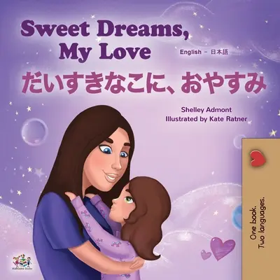 Sweet Dreams, My Love (livre bilingue anglais-japonais pour enfants) - Sweet Dreams, My Love (English Japanese Bilingual Children's Book)