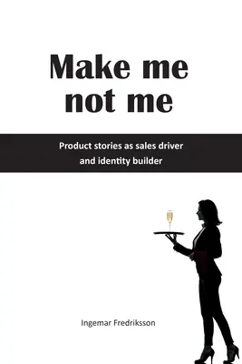 Make me not me : Les histoires de produits comme moteur de vente et bâtisseur d'identité - Make me not me: Product stories as sales driver and identity builder