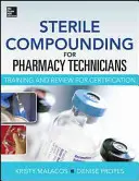 Sterile Compounding for Pharm Techs--A Text and Review for Certification (en anglais) - Sterile Compounding for Pharm Techs--A Text and Review for Certification