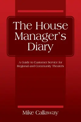 Le journal du directeur de salle : Un guide du service à la clientèle pour les théâtres régionaux et communautaires - The House Manager's Diary: A Guide to Customer Service for Regional and Community Theaters