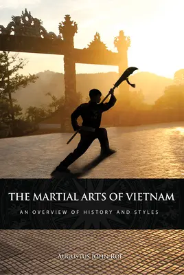 Les arts martiaux du Viêt Nam : Un aperçu de l'histoire et des styles - The Martial Arts of Vietnam: An Overview of History and Styles