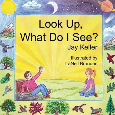 Levez les yeux, que vois-je&nbsp;? La merveilleuse création de Dieu - Look Up, What Do I See? God's Wonderful Creation