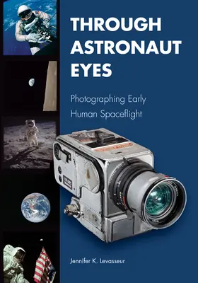 A travers les yeux des astronautes : photographier les débuts du vol spatial humain - Through Astronaut Eyes: Photographing Early Human Spaceflight
