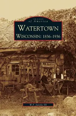 Watertown : Wisconsin : 1836-1936 - Watertown: Wisconsin: 1836-1936