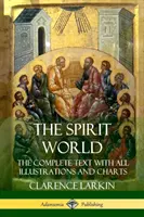 Le monde des esprits : Le texte complet avec toutes les illustrations et les tableaux - The Spirit World: The Complete Text with all Illustrations and Charts