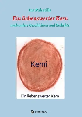 Ein liebenswerter Kern : und andere Geschichten und Gedichte (Une âme généreuse : et d'autres histoires et récits) - Ein liebenswerter Kern: und andere Geschichten und Gedichte