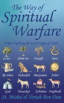 La voie de la guerre spirituelle : Lorsque l'on mène le bon combat de la foi - The Way of Spiritual Warfare: When Fighting the Good Fight of Faith