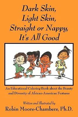 Peau foncée, peau claire, hétéroclite ou nappy... C'est tout bon : Un livre de coloriage éducatif sur la beauté et la diversité des caractéristiques afro-américaines - Dark Skin, Light Skin, Straight or Nappy... It's All Good: An Educational Coloring Book about the Beauty and Diversity of African-American Features