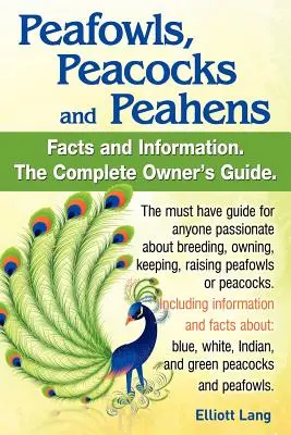 Poufsouffle, paon et poule d'eau. Comprend des faits et des informations sur les paons bleus, blancs, indiens et verts. L'élevage, la possession, la garde et l'éducation des paons. - Peafowls, Peacocks and Peahens. Including Facts and Information about Blue, White, Indian and Green Peacocks. Breeding, Owning, Keeping and Raising Pe