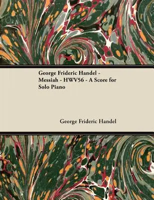 George Frideric Handel - Messiah - HWV56 - Partition pour piano solo - George Frideric Handel - Messiah - HWV56 - A Score for Solo Piano