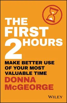 Les deux premières heures : Mieux utiliser votre temps le plus précieux - The First 2 Hours: Make Better Use of Your Most Valuable Time