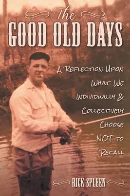 Le bon vieux temps : Une réflexion sur ce que nous choisissons individuellement et collectivement de NE PAS nous rappeler - The Good Old Days: A Reflection Upon What We Individually and Collectively Choose NOT to Recall