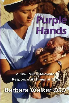 Purple Hands : La réponse d'une infirmière sage-femme kiwi en temps de crise - Purple Hands: A Kiwi Nurse-Midwife's Response in Times of Crisis