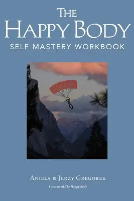 Le corps heureux : cahier d'exercices de maîtrise de soi - The Happy Body: Self Mastery Workbook