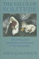 La valeur de la solitude : L'éthique et la spiritualité de la solitude dans l'autobiographie - The Value of Solitude: The Ethics and Spirituality of Aloneness in Autobiography