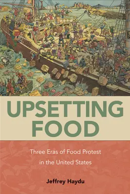 La nourriture qui dérange : trois époques de protestations alimentaires aux États-Unis - Upsetting Food: Three Eras of Food Protests in the United States