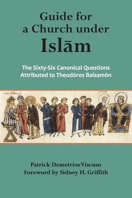 Guide pour une Église sous l'Islam : Les soixante-six questions canoniques attribuées à l'islam - Guide for a Church Under Islam: The Sixty-Six Canonical Questions Attributed to