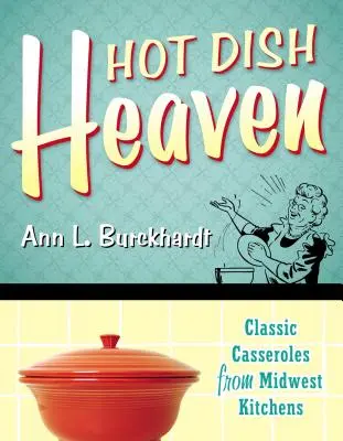 Le paradis des plats chauds : Casseroles classiques des cuisines du Midwest - Hot Dish Heaven: Classic Casseroles from Midwest Kitchens