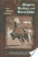 Cordes, rênes et cuir brut : Tout sur le rodéo - Ropes, Reins, and Rawhide: All about Rodeo