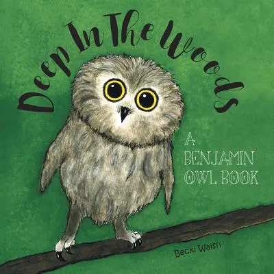 Au fond des bois : Un livre de Benjamin Owl - Deep In The Woods: A Benjamin Owl Book