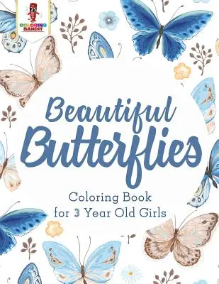 Beaux papillons : Livre de coloriage pour les filles de 3 ans - Beautiful Butterflies: Coloring Book for 3 Year Old Girls