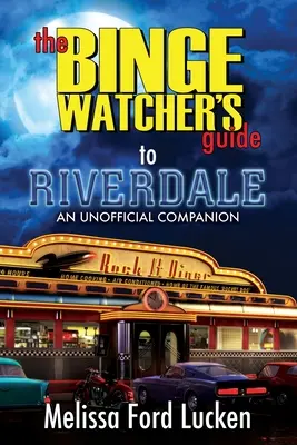 Le guide de Riverdale pour les adeptes du binge watcher - The Binge Watcher's Guide to Riverdale