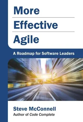 Agile plus efficace : une feuille de route pour les leaders du logiciel - More Effective Agile: A Roadmap for Software Leaders