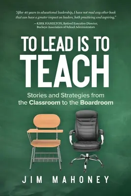 Diriger, c'est enseigner : Histoires et stratégies de la salle de classe au conseil d'administration - To Lead Is to Teach: Stories and Strategies from the Classroom to the Boardroom