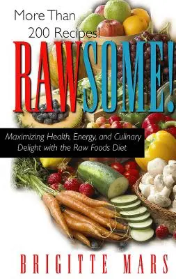 Rawsome ! Maximiser la santé, l'énergie et les plaisirs culinaires avec le régime des aliments crus - Rawsome!: Maximizing Health, Energy, and Culinary Delight with the Raw Foods Diet