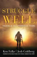 Struggle Well : S'épanouir après un traumatisme - Struggle Well: Thriving in the Aftermath of Trauma
