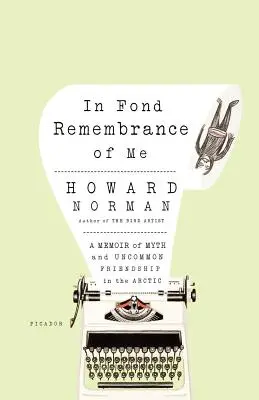 In Fond Remembrance of Me : A Memoir of Myth and Uncommon Friendship in the Arctic (En souvenir de moi : mémoire d'un mythe et d'une amitié peu commune dans l'Arctique) - In Fond Remembrance of Me: A Memoir of Myth and Uncommon Friendship in the Arctic