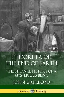 Etidorhpa ou la fin de la Terre : L'étrange histoire d'un être mystérieux - Etidorhpa or the End of Earth: The Strange History of a Mysterious Being